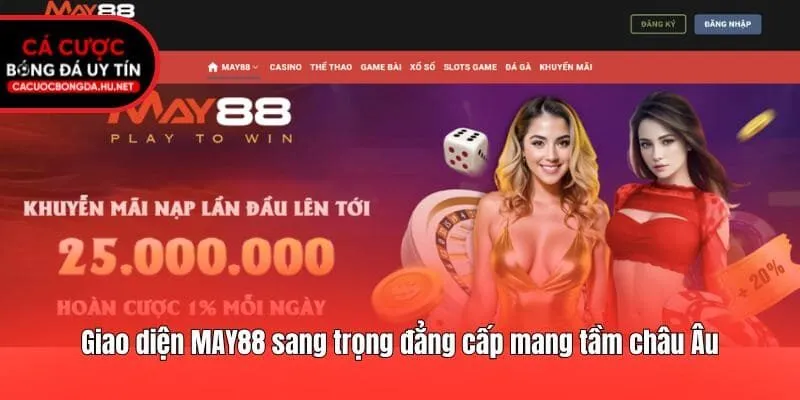 Giao diện MAY88 sang trọng đẳng cấp mang tầm châu Âu
