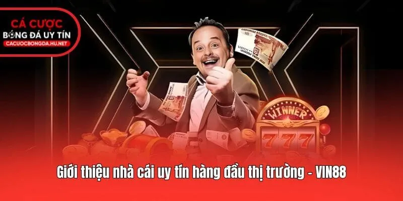 Giới thiệu nhà cái uy tín hàng đầu thị trường - VIN88