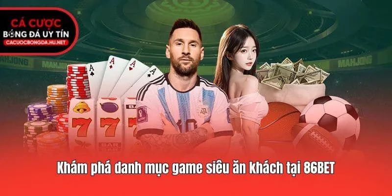 Khám phá danh mục game siêu ăn khách tại 86BET