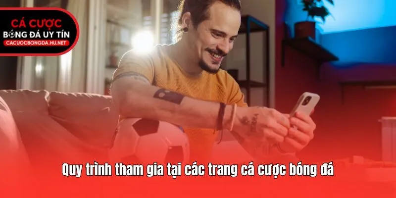 Quy trình tham gia tại các trang cá cược bóng đá