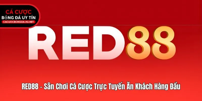 RED88 - Sân Chơi Cá Cược Trực Tuyến Ăn Khách Hàng Đầu