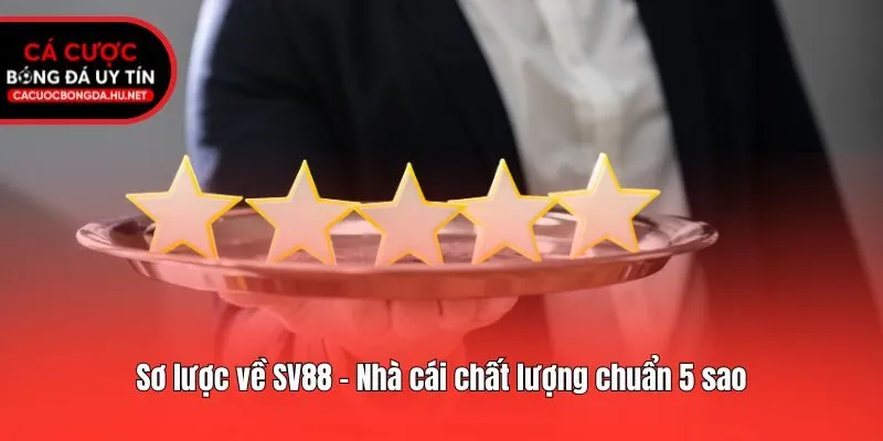 Sơ lược về SV88 - Nhà cái chất lượng chuẩn 5 sao