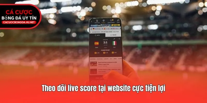 Theo dõi live score tại website cực tiện lợi