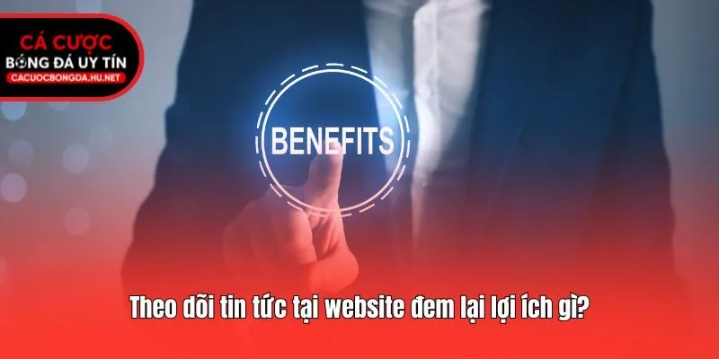 Theo dõi tin tức tại website đem lại lợi ích gì?