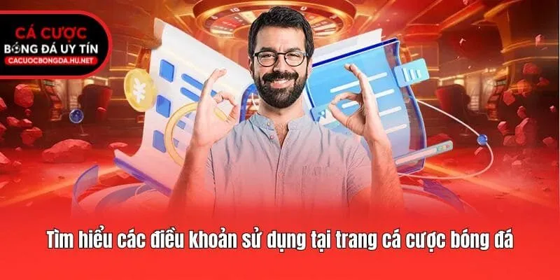 Tìm hiểu các điều khoản sử dụng tại trang cá cược bóng đá