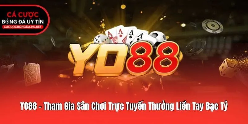 YO88 - Tham Gia Sân Chơi Trực Tuyến Thưởng Liền Tay Bạc Tỷ